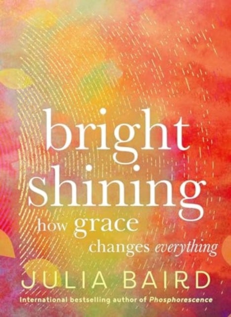 Bright Shining - How Grace Changes Everything