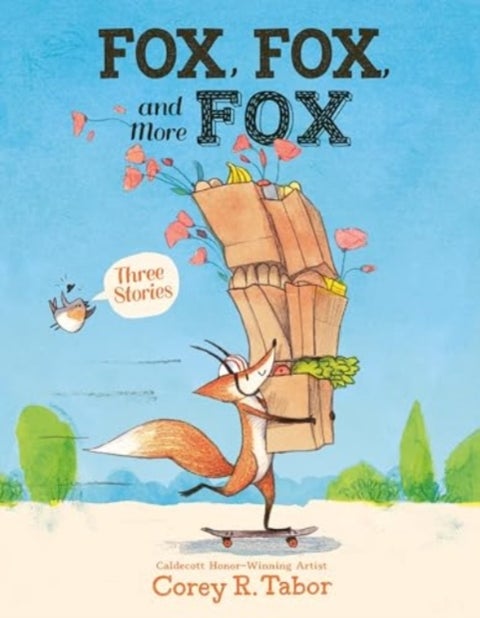 Fox, Fox, and More Fox: Three Stories - Fox the Tiger, Fox Is Late, Fox Has a Problem