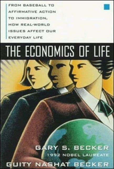 Bilde av The Economics Of Life: From Baseball To Affirmative Action To Immigration, How Real-world Issues Aff Av Gary Becker, Guity Becker
