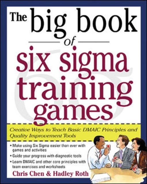 Bilde av The Big Book Of Six Sigma Training Games: Proven Ways To Teach Basic Dmaic Principles And Quality Im Av Chris Chen, Hadley Roth