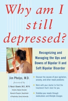 Bilde av Why Am I Still Depressed? Recognizing And Managing The Ups And Downs Of Bipolar Ii And Soft Bipolar Av Jim Phelps