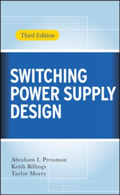 Bilde av Switching Power Supply Design, 3rd Ed. Av Abraham Pressman, Keith Billings, Taylor Morey