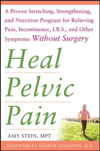 Bilde av Heal Pelvic Pain: The Proven Stretching, Strengthening, And Nutrition Program For Relieving Pain, In Av Amy Stein