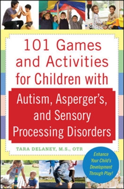Bilde av 101 Games And Activities For Children With Autism, Asperger&#039;s And Sensory Processing Disorders Av Tara Delaney