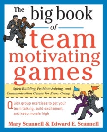 The Big Book of Team-Motivating Games: Spirit-Building, Problem-Solving and Communication Games for