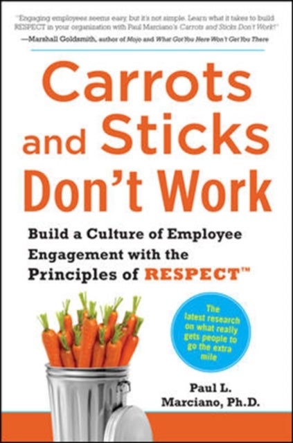 Bilde av Carrots And Sticks Don&#039;t Work: Build A Culture Of Employee Engagement With The Principles Of Respect Av Paul Marciano