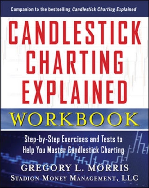 Candlestick Charting Explained Workbook: Step-by-Step Exercises and Tests to Help You Master Candle