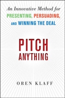 Pitch Anything: An Innovative Method for Presenting, Persuading, and Winning the Deal