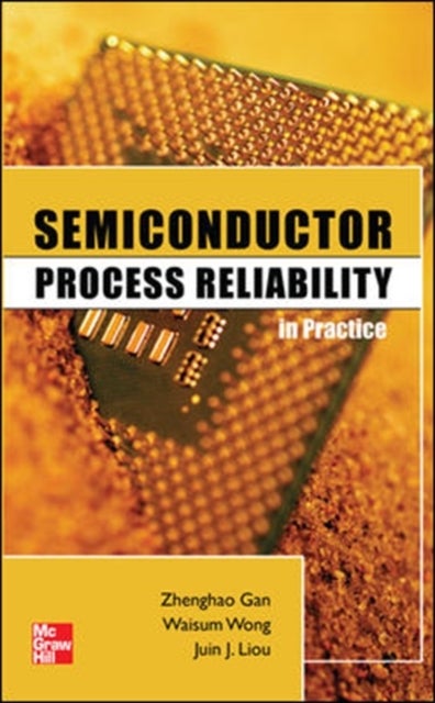 Bilde av Semiconductor Process Reliability In Practice Av Zhenghao Gan, Waisum Wong, Juin Liou