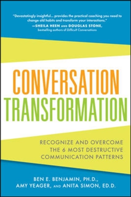 Bilde av Conversation Transformation: Recognize And Overcome The 6 Most Destructive Communication Patterns Av Ben Benjamin, Amy Yeager, Anita Simon