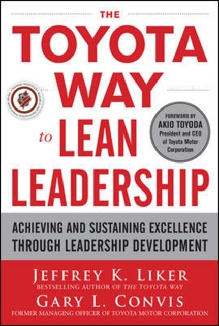 The Toyota Way to Lean Leadership: Achieving and Sustaining Excellence through Leadership Developme