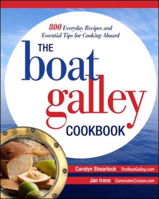 Bilde av The Boat Galley Cookbook: 800 Everyday Recipes And Essential Tips For Cooking Aboard Av Carolyn Shearlock, Jan Irons