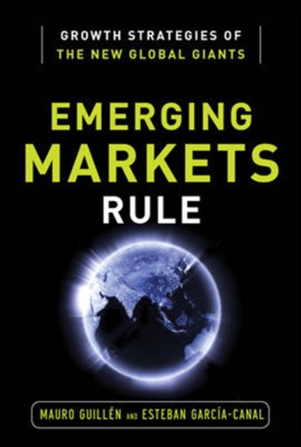 Bilde av Emerging Markets Rule: Growth Strategies Of The New Global Giants Av Mauro Guillen, Esteban Garcia-canal
