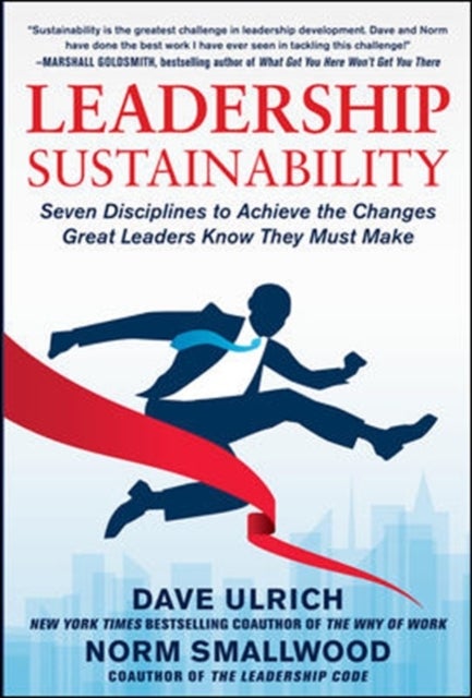 Bilde av Leadership Sustainability: Seven Disciplines To Achieve The Changes Great Leaders Know They Must Mak Av Dave Ulrich, Norm Smallwood