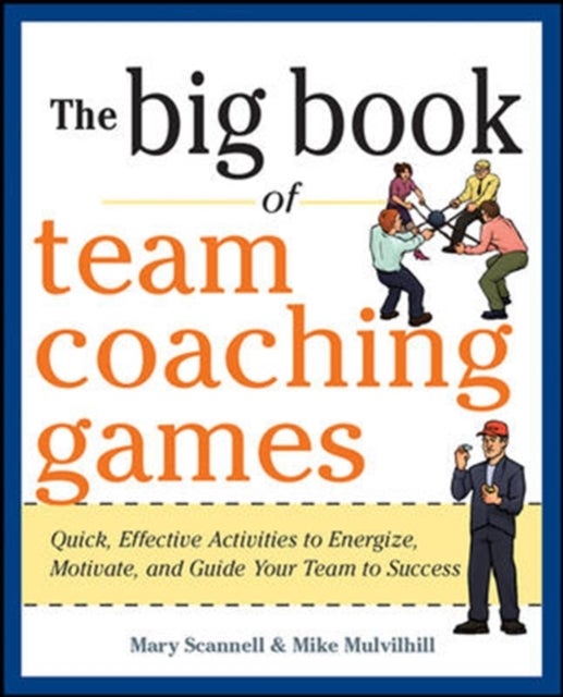 Bilde av The Big Book Of Team Coaching Games: Quick, Effective Activities To Energize, Motivate, And Guide Yo Av Mary Scannell, Mike Mulvihill, Joanne Schlosse