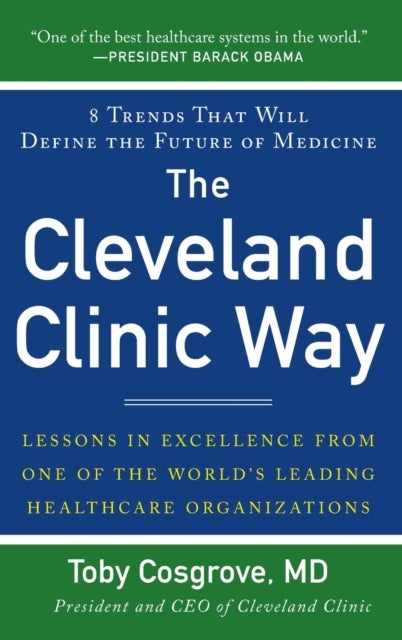 Bilde av The Cleveland Clinic Way: Lessons In Excellence From One Of The World&#039;s Leading Health Care Organiza Av Toby Cosgrove