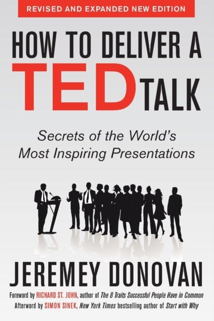 How to Deliver a TED Talk: Secrets of the World's Most Inspiring Presentations, revised and expanded
