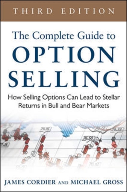 Bilde av The Complete Guide To Option Selling: How Selling Options Can Lead To Stellar Returns In Bull And Be Av James Cordier, Michael Gross