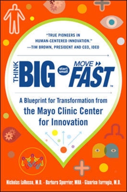 Bilde av Think Big, Start Small, Move Fast: A Blueprint For Transformation From The Mayo Clinic Center For In Av Nicholas Larusso, Barbara Spurrier, Gianrico F
