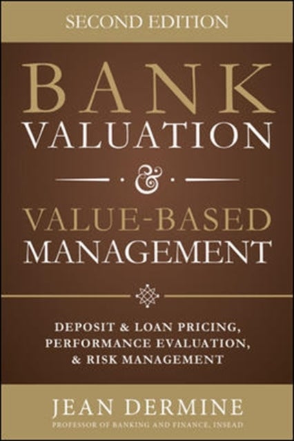 Bank Valuation and Value Based Management: Deposit and Loan Pricing, Performance Evaluation, and Ris