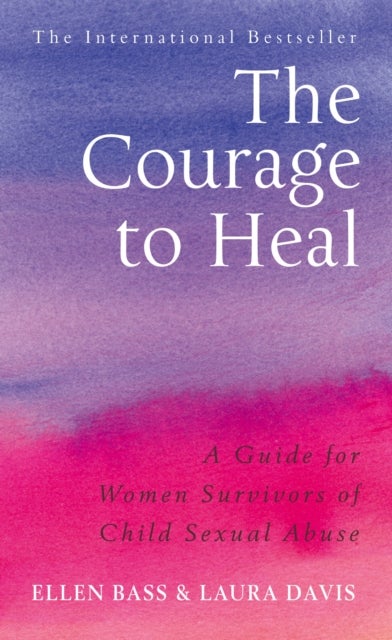 The Courage to Heal - A Guide for Women Survivors of Child Sexual Abuse