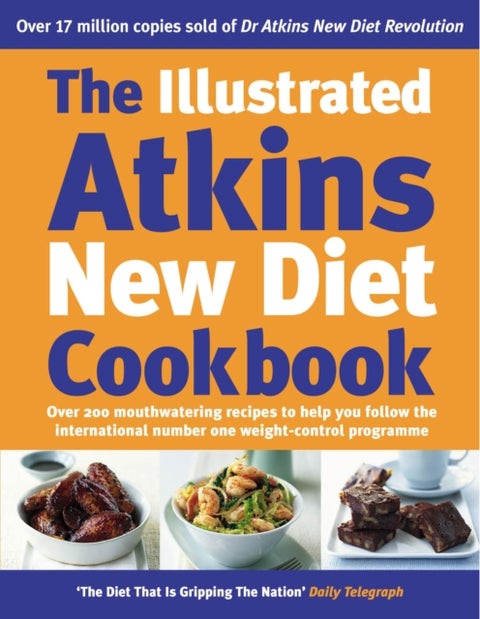 The Illustrated Atkins New Diet Cookbook - Over 200 Mouthwatering Recipes to Help You Follow the Intern ational Number One Weight-Loss Programm