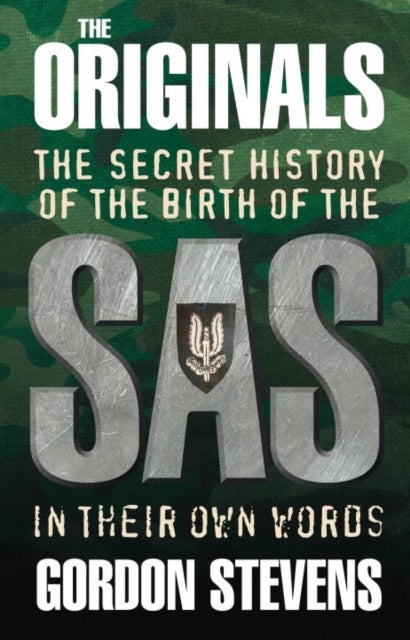 The Originals: The Secret History of the Birth of the SAS - In Their Own Words