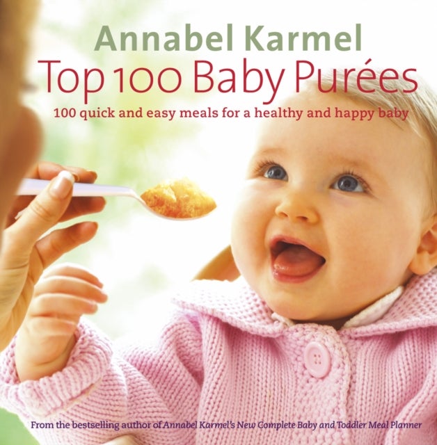 Top 100 Baby Purees - 100 quick and easy meals for a healthy and happy baby