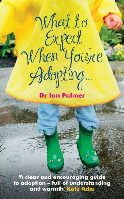 What to Expect When You're Adopting... - A practical guide to the decisions and emotions involved in adoption