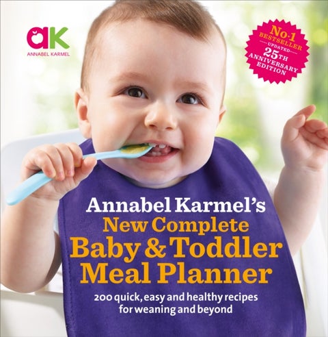 Annabel Karmel¿s New Complete Baby & Toddler Meal Planner: No.1 Bestseller with new finger food guid - 30th Anniversary Edition