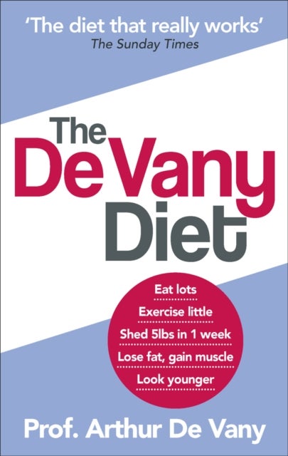 The De Vany Diet - Eat lots, exercise little; shed 5lbs in 1 week, lose fat; gain muscle, look younger; feel stronger