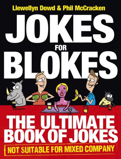 Jokes for Blokes - The Ultimate Book of Jokes not Suitable for Mixed Company
