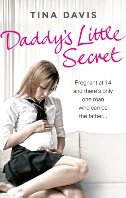 Daddy's Little Secret - Pregnant at 14 and there's only one man who can be the father