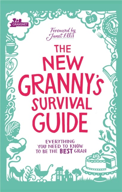 The New Granny's Survival Guide - Everything you need to know to be the best gran