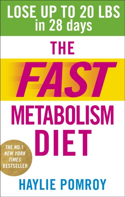 The Fast Metabolism Diet - Lose Up to 20 Pounds in 28 Days: Eat More Food & Lose More Weight