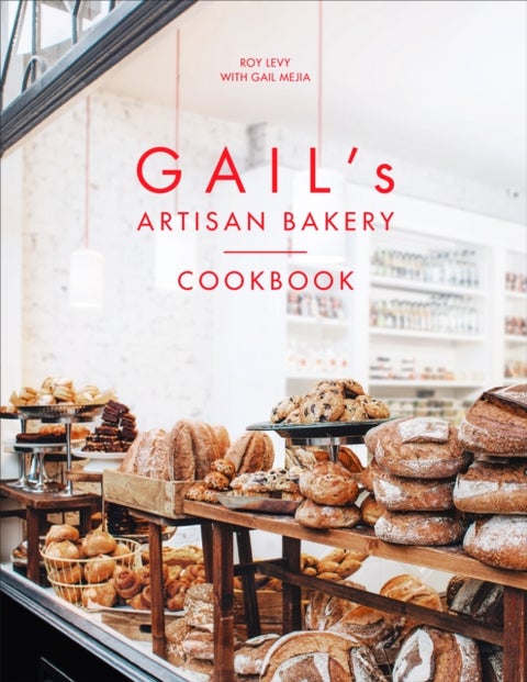 Gail's Artisan Bakery Cookbook - the stunningly beautiful cookbook from the ever-popular neighbourhood bakery