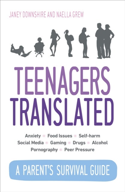 Teenagers Translated - A Parent¿s Survival Guide ¿ Fully Updated September 2018