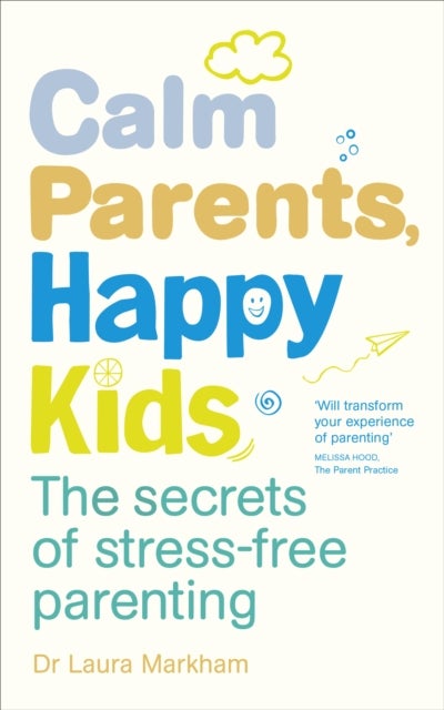 Calm Parents, Happy Kids - The Secrets of Stress-free Parenting