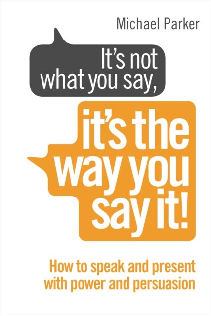 It¿s Not What You Say, It¿s The Way You Say It! - How to sell yourself when it really matters