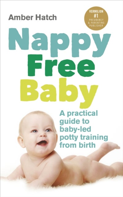 Nappy Free Baby - A practical guide to baby-led potty training from birth