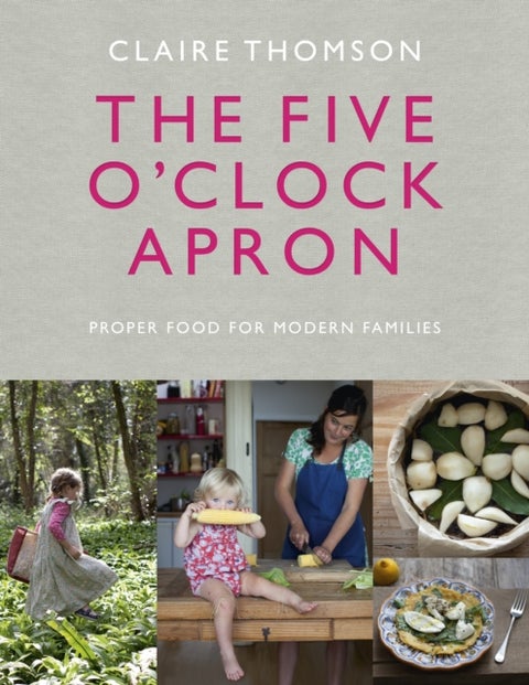 The Five O'Clock Apron - Proper Food for Modern Families