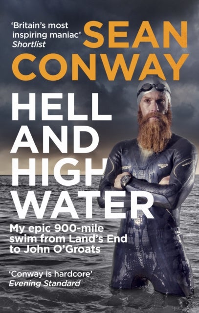 Hell and High Water - My Epic 900-Mile Swim from Land¿s End to John O'Groats