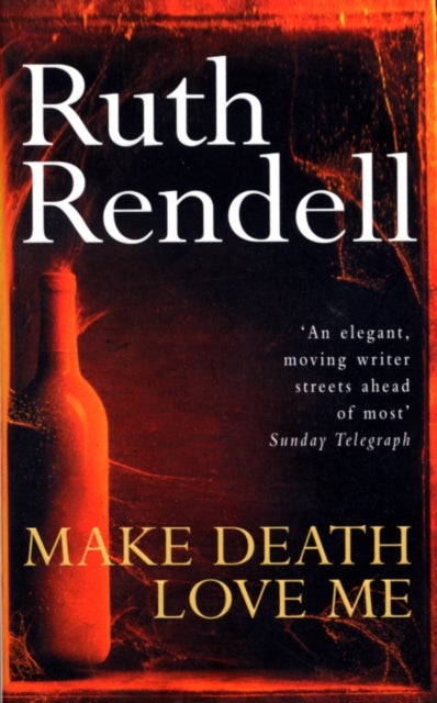 Make Death Love Me - a nightmarish mystery of desire and deceit from the award-winning queen of crime, Ruth Rendell