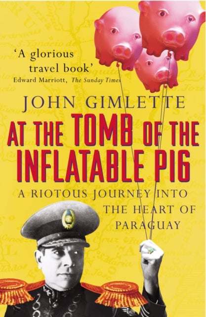 At the Tomb of the Inflatable Pig - Travels through Paraguay