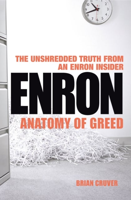 Enron - The Anatomy of Greed The Unshredded Truth from an Enron Insider