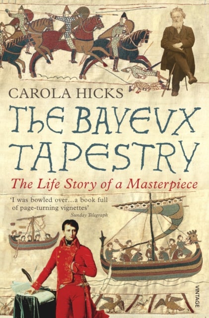 The Bayeux Tapestry - The Life Story of a Masterpiece
