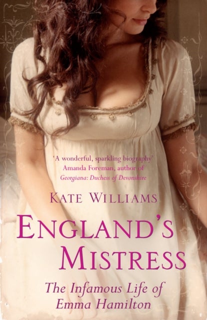 England's Mistress - The Infamous Life of Emma Hamilton
