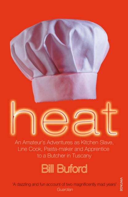 Heat - An Amateur's Adventures as Kitchen Slave, Line Cook, Pasta-maker and Apprentice to a Butcher in Tusc