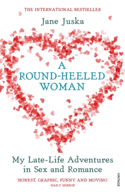 A Round-Heeled Woman - My Late-Life Adventures in Sex and Romance