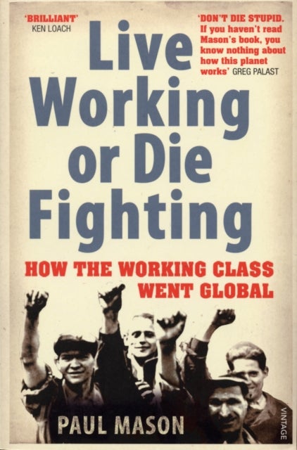 Live Working or Die Fighting - How The Working Class Went Global